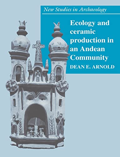 Ecology and Ceramic Production in an Andean Community (New Studies in Archaeology) (9780521543453) by Arnold, Dean E.