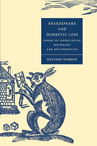 Stock image for Shakespeare and Domestic Loss: Forms of Deprivation, Mourning, and Recuperation for sale by Chiron Media