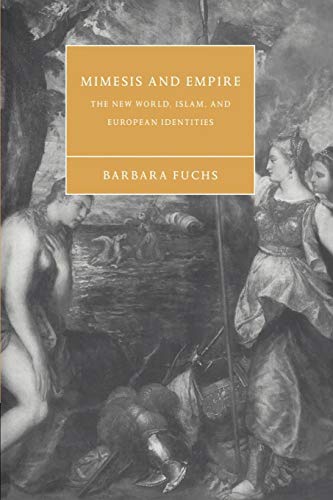 Stock image for Mimesis and Empire: The New World, Islam, and European Identities: 40 (Cambridge Studies in Renaissance Literature and Culture, Series Number 40) for sale by WorldofBooks