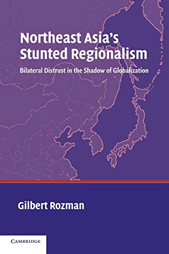 Stock image for Northeast Asia's Stunted Regionalism: Bilateral Distrust in the Shadow of Globalization for sale by Wonder Book