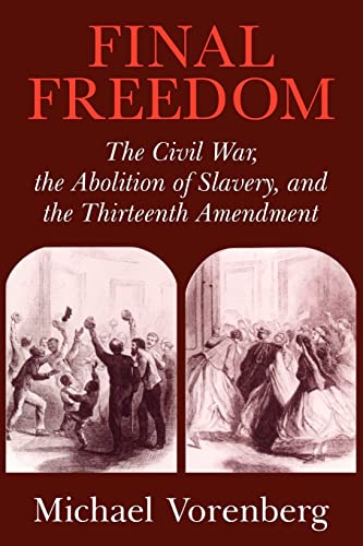 Beispielbild fr Final Freedom: The Civil War, the Abolition of Slavery, and the Thirteenth Amendment zum Verkauf von Chiron Media