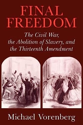 9780521543842: Final Freedom: The Civil War, the Abolition of Slavery, and the Thirteenth Amendment