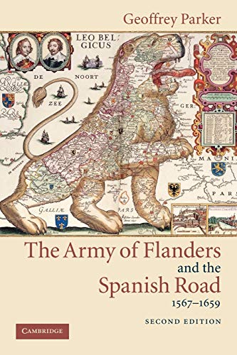 The Army of Flanders and the Spanish Road, 1567 1659 : The Logistics of Spanish Victory and Defeat in the Low Countries' Wars - Geoffrey Parker