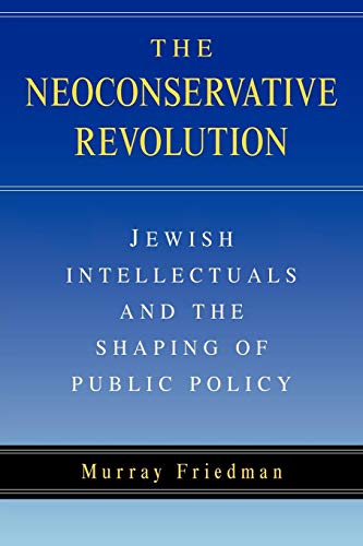 9780521545013: The Neoconservative Revolution: Jewish Intellectuals and the Shaping of Public Policy