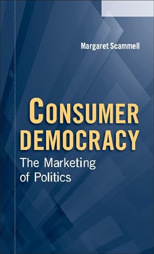 Beispielbild fr Consumer Democracy: The Marketing of Politics zum Verkauf von Anybook.com