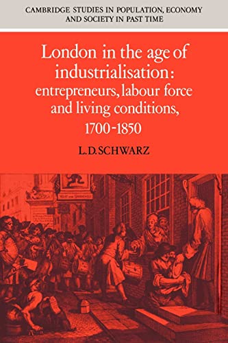 London in the Age of Industrialisation : Entrepreneurs, Labour Force and Living Conditions, 1700-...