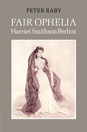 Stock image for Fair Ophelia: A Life of Harriet Smithson Berlioz for sale by Booksavers of Virginia