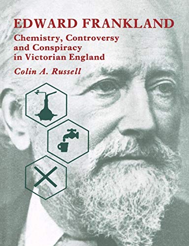 Edward Frankland: Chemistry, Controversy and Conspiracy in Victorian England (9780521545815) by Russell, Colin A.