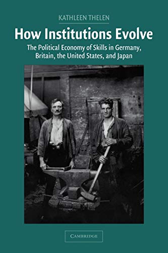 Stock image for How Institutions Evolve: The Political Economy of Skills in Germany, Britain, the United States, and Japan (Cambridge Studies in Comparative Politics) for sale by One Planet Books