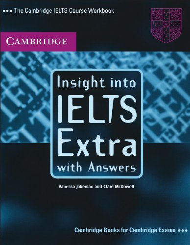Insight into IELTS Extra, with Answers South Asia Edition: The Cambridge IELTS Course Workbook (9780521546928) by Jakeman, Vanessa; McDowell, Clare