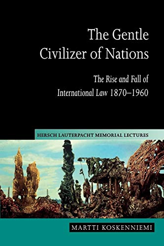 Imagen de archivo de The Gentle Civilizer of Nations: The Rise and Fall of International Law 1870 1960 a la venta por ThriftBooks-Dallas