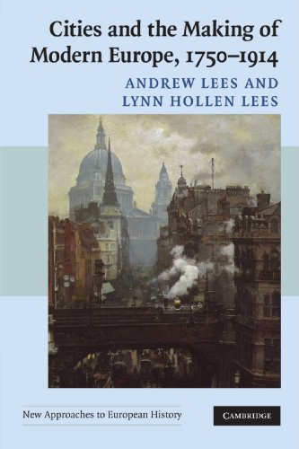 Cities and the Making of Modern Europe, 1750?1914 (New Approaches to European History, Series Num...