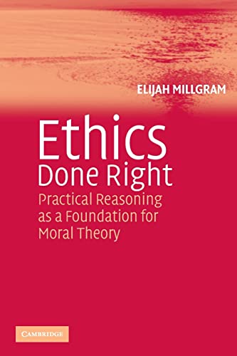 9780521548267: Ethics Done Right Paperback: Practical Reasoning as a Foundation for Moral Theory