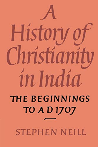 A History of Christianity in India: The Beginnings to AD 1707 (9780521548854) by Neill, Stephen