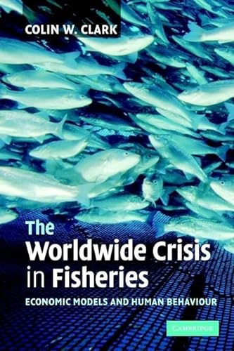 9780521549394: The Worldwide Crisis in Fisheries: Economic Models And Human Behavior