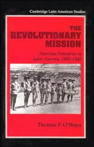 Imagen de archivo de The Revolutionary Mission : American Enterprise in Latin America, 1900-1945 a la venta por Better World Books