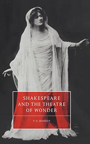 Shakespeare And The Theatre Of Wonder. - Bishop, T. G.