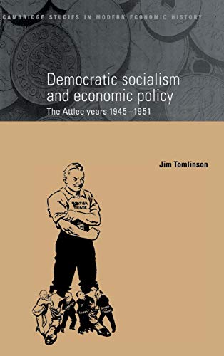 Imagen de archivo de Democratic Socialism and Economic Policy: The Attlee Years, 1945 "1951: 3 (Cambridge Studies in Modern Economic History, Series Number 3) a la venta por WorldofBooks