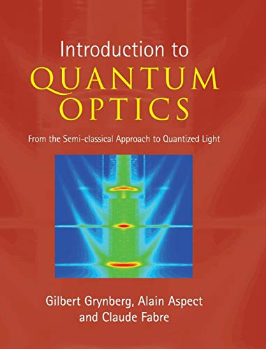 Introduction to Quantum Optics: From the Semi-classical Approach to Quantized Light (9780521551120) by Grynberg, Gilbert; Aspect, Alain; Fabre, Claude