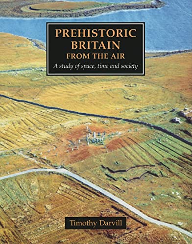 Imagen de archivo de Prehistoric Britain from the Air : A Study of Space, Time and Society a la venta por Better World Books: West