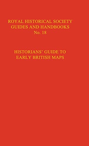 Stock image for Historian's Guide to Early British Maps: A Guide to the Location of Pre-1900 Maps of the British Isles Preserved in the United Kingdom and Ireland: 18 . Guides and Handbooks, Series Number 18) for sale by WorldofBooks