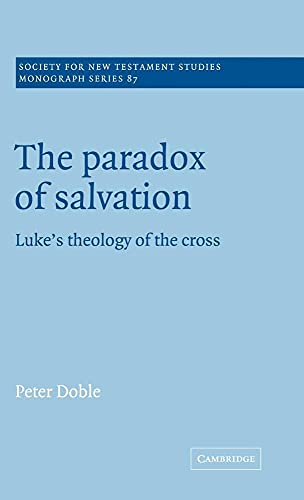 Beispielbild fr The Paradox of Salvation: Luke's Theology of the Cross (Society for New Testament Studies Monograph Series) zum Verkauf von Prior Books Ltd
