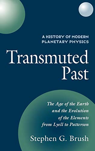 Stock image for A History of Modern Planetary Physics Vol. 2 : Transmuted Past: The Age of the Earth and the Evolution of the Elements from Lyell to Patterson for sale by Better World Books