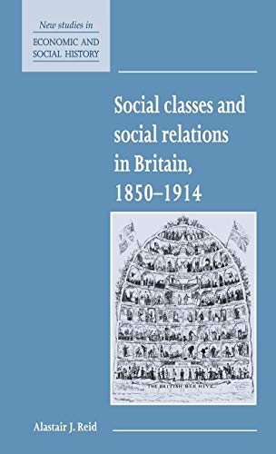 Imagen de archivo de Social Classes and Social Relations in Britain, 1850-1914 (New Studies in Economic and Social History, No. 19) a la venta por Daedalus Books