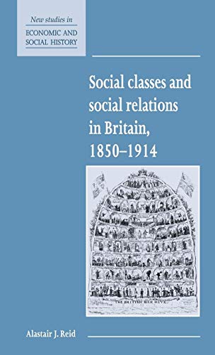 Stock image for Social Classes and Social Relations in Britain, 1850-1914 (New Studies in Economic and Social History, No. 19) for sale by Daedalus Books