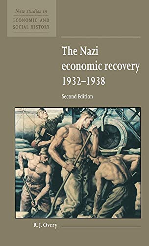 The Nazi Economic Recovery 1932â€“1938 (New Studies in Economic and Social History, Series Number 27) (9780521552868) by Overy, R. J.