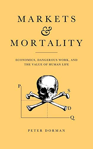 Stock image for Markets and Mortality: Economics, Dangerous Work, and the Value of Human Life for sale by Half Price Books Inc.