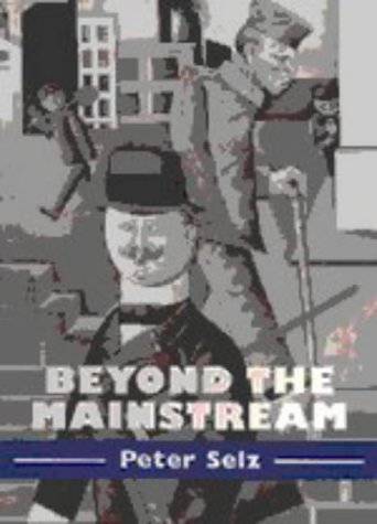 Beyond the Mainstream: Essays on Modern and Contemporary Art (Contemporary Artists and their Critics) (9780521554138) by Selz, Peter