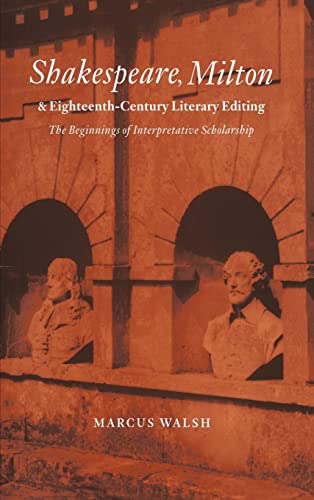 Stock image for Shakespeare, Milton and Eighteenth-Century Literary Editing: The Beginnings of Interpretative Scholarship (Cambridge Studies in Eighteenth-Century English Literature and Thought, Series Number 35) for sale by Atticus Books