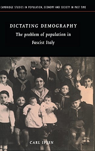 Dictating Demography: The Problem of Population in Fascist Italy (Cambridge Studies in Population...