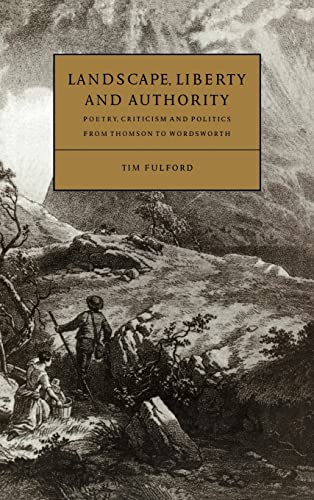 Stock image for Cambridge Studies in Eighteenth-Century English Literature and Thought: Landscape, Liberty and Authority: Poetry, Criticism and Politics from Thomson to Wordsworth (Volume 30) for sale by Anybook.com
