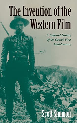 Imagen de archivo de The Invention of the Western Film: A Cultural History of the Genre's First Half Century. a la venta por Orrin Schwab Books