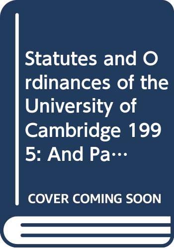 Stock image for Statutes and Ordinances of the University of Cambridge 1995: And Passages from Acts of Parliament Relating to the University (Cambridge University Statutes & Ordinances) for sale by Kennys Bookstore