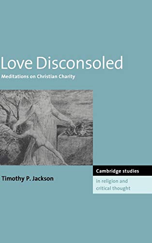 9780521554930: Love Disconsoled Hardback: Meditations on Christian Charity: 7 (Cambridge Studies in Religion and Critical Thought, Series Number 7)