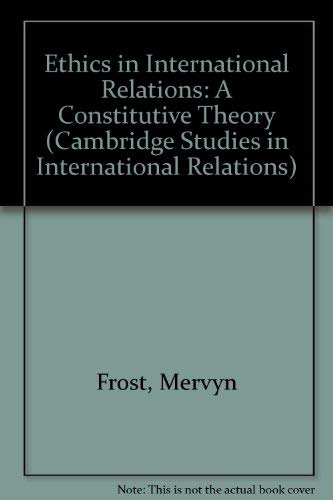 Stock image for Ethics in International Relations: A Constitutive Theory (Cambridge Studies in International Relations, Series Number 45) for sale by Phatpocket Limited