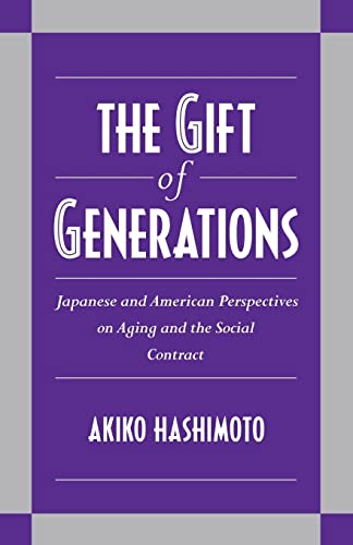 Beispielbild fr The Gift of Generations : Japanese and American Perspectives on Aging and the Social Contract zum Verkauf von Buchpark