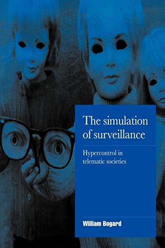 The Simulation of Surveillance: Hypercontrol in Telematic Societies (Cambridge Cultural Social St...