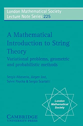 A Mathematical Introduction to String Theory: Variational Problems, Geometric and Probabilistic Methods (London Mathematical Society Lecture Note Series 225) - Albeverio, Sergio
