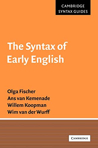 The Syntax of Early English (Cambridge Syntax Guides) - Fischer, Olga; Kemenade, Ans Van; Koopman, Willem; Wurff, Wim Van Der