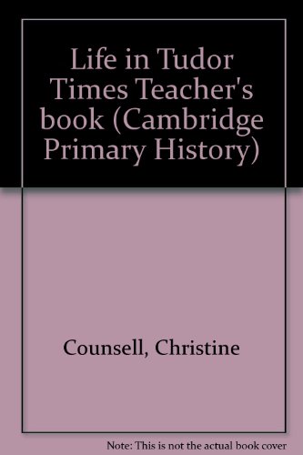 Life in Tudor Times Teacher's book (Cambridge Primary History) (9780521557573) by Counsell, Christine; Thomson, Kate