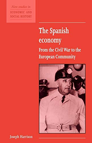 Stock image for The Spanish Economy: From the Civil War to the European Community: 22 (New Studies in Economic and Social History, Series Number 22) for sale by WorldofBooks