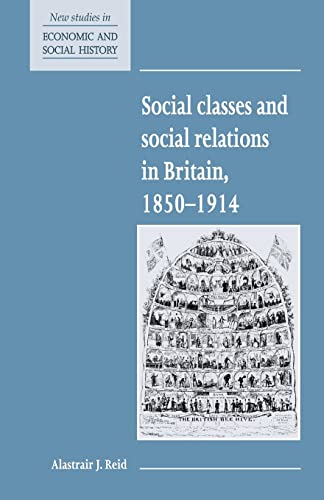 Beispielbild fr Social Classes and Social Relations in Britain 1850-1914 (New Studies in Economic and Social History, Series Number 19) zum Verkauf von WorldofBooks