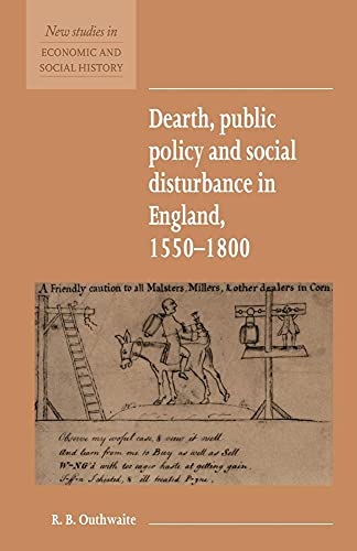 Dearth, Public Policy and Social Disturbance in England 1550â€“1800 (New Studies in Economic and Social History, Series Number 14) (9780521557801) by Outhwaite, R. B.