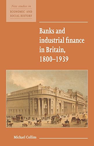 Beispielbild fr Banks and Industrial Finance in Britain, 1800-1939: 12 (New Studies in Economic and Social History, Series Number 12) zum Verkauf von WorldofBooks