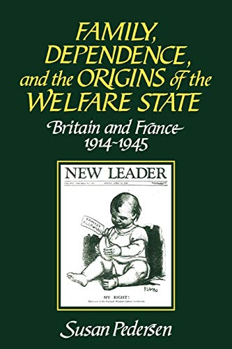 Imagen de archivo de Family, Dependence, and the Origins of the Welfare State : Britain and France, 1914-1945 a la venta por Better World Books