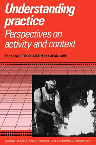 Beispielbild fr Understanding Practice: Perspectives on Activity and Context (Learning in Doing: Social, Cognitive and Computational Perspectives) zum Verkauf von SecondSale